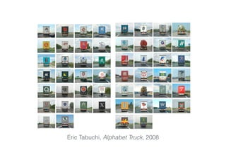 Eric Tabuchi, Alphabet Truck, 2008
 