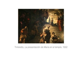 Tintoretto, La presentación de María en el templo, 1552
 
