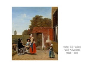 Pieter de Hooch
Patio holandés
1858-1860
 
