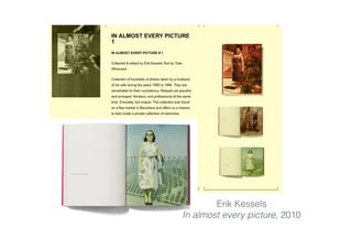 Erik Kessels
In almost every picture, 2010
 
