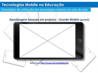 Apredizagem baseada em projetos - Usando Mobile (parte2)




              Referência: http://youtu.be/mXvQ5djvZ1A
 