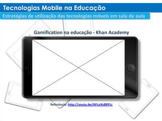 Gamification na educação - Khan Academy




      Referência: http://youtu.be/AFLoXsBBYLc
 