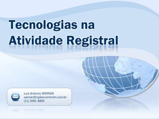 Luiz Antonio WERNER
werner@siplancontrolm.com.br
(11) 5081-8800
 
