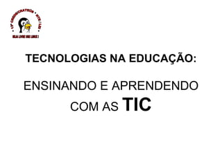 TECNOLOGIAS NA EDUCAÇÃO: ENSINANDO E APRENDENDO COM AS  TIC * 13ª CREDE/CRATEÚS * NTE / LEI * SEJA LIVRE USE LINUX ! 