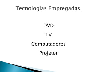 DVD
TV

Computadores
Projetor

 