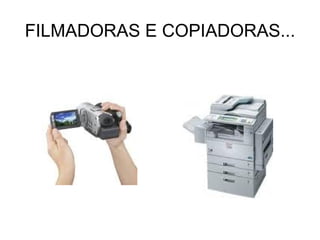 FILMADORAS E COPIADORAS... 