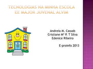 Andreia M. Cassab
Cristiane Mª P. T Silva
Edenice Ribeiro
E-proinfo 2013
 