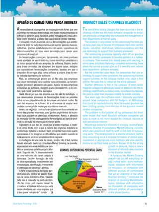 APAgãO DE cANAIS PARA vENDA INDIRETA                                        INDIREcT SAlES chANNElS blAckOUT
    A necessidade de acompanhar as mudanças muito fortes que vem                 T      he need follow strong changes that have occurred in the te-
    ocorrendo no mercado de tecnologia tem levado muitas empresas de                 chnology market has led many software companies to initiati-
    software a partirem para iniciativas antes inimagináveis nessa ativi-            ves previously unimaginable like outsource the management of
    dade, como terceirizar a gestão das suas áreas de vendas indiretas.              their departments of indirect sales.
       A situação é muito parecida com as terceirizações que aconte-                    The situation is very similar to the outsourcing that took pla-
    ceram lá atrás no lado das empresas de outros setores (bancos,                   ce many years ago in the side of companies from other sectors
    indústrias, grandes estabelecimentos do varejo, operadoras de                    (banks, industries, retail stores, telecommunications etc) that
    telecomunicações etc) que usam tecnologia para apoiar seus                       use technology to support their business processes.
    processos de negócio.                                                               The outsourcing processes typically start off on punctual
       As terceirizações começam, tipicamente, em áreas pontuais                     areas like identify candidates to become partners in a softwa-
    numa atividade de venda indireta, como identificar candidatos a                  re company. Then evolved into related areas until reaching, in
    se tornar parceiros de uma empresa de software. Depois, evolui                   some cases, situations featuring a complete outsourcing, those
    para áreas correlatas, ate atingirem, em alguns casos, estágios                  where the service provider acts as if it were the own indirect
    que caracterizam terceirizações completas, aquelas em que o                      sales department software company.
    prestador de serviços atua como se fosse a própria área de ven-                     But the similarities stop there. For enterprises that use te-
    da indireta da empresa de software.                                              chnology to support their processes, the outsourcing involved
       Mas, as semelhanças param por aí. No caso das empresas                        support activities. In the software market, now, reach a final
    que usam tecnologia para suportar seus processos, as terceiri-                   activity, the sales that is critical for the entire operation.
    zações envolvem atividades de apoio. Agora, no das empresas                         Another difference is that in the company of other sector
    produtoras de software, chegam a uma atividade fim, a de ven-                    triggered outsourcing processes based on pressures on the te-
    das, que é vital para toda a operação.                                           chnology departments to reduce costs. In software companies,
       Outra diferença é que nas empresa que não são de tecnologia, o                the need to adapt their business models to market changes.
    que desencadeou processos de terceirizações foram as pressões                       Few years ago, the software market basically gravitated
    sobre os seus departamentos de tecnologia para reduzir custos. No                around large companies with fat budgets of technology
    caso das empresas de software, foi a necessidade de adaptar seus                 that could be reached directly. Now the market pendule has
    modelos comerciais às mudanças ocorridas no mercado.                             been shifting quickly from the top of the pyramid toward
       Antes, os negócios com software gravitavam basicamente em                     smaller companies.
    torno das grandes empresas, com gordos orçamentos de tecno-                         The problem is that outside of big companies the direct
    logia que podiam ser atendidas diretamente. Agora, o pêndulo                     sales model that most Brazilian software companies got
    do mercado vem se deslocando de forma rápida do topo da pirâ-                    used to work is not more feasible by financial reasons as
    mide na direção de empresas de menor porte.                                      well operational reasons.
       O problema é que, fora do círculo das grandes empresas, o mode-                  Mounting a network of channels is not easy, recalls Renato
    lo de venda direta, com o qual a maioria das empresas brasileira se              Machado, director of consultancy Market Growing, Joinville,
    acostumou a trabalhar, é inviável. Tanto por razões financeiras quanto           which also positioned itself to work in the field of outsour-
    operacionais. É só imaginar as dificuldades que existem quando se                cing sales. “The development of a channel structure itself is
    trata apenas de abrir um simples escritório regional.                            time consuming since it involves formation of skilled labor,
       A montagem de uma rede de canais, porém, não é fácil, lembra                  investment in appropriate work methods and also identify,
    Renato Machado, diretor da consultoria Market Growing, de Joinville,             trainne an certified sales partners. Becaus of to the strong
    especializada em venda indireta que tam-                                                                         growth in demand, there is now a
    bém se posicionou para terceirizar a ativi-       CHANNEL OUTSOURCING POTENTIAL GAINS                            blackout of indirect sales channels
    dade. Segundo ele, “o desenvolvimento                                                                            in the Brazilian market.
    de uma estrutura de canais própria é                    Less Fixed Assets                                           A company like Market Growing
    demorada. Envolve formação de mão                                     1% More Resources to Invest in             already has almost everything re-
    de obra especializada, investimentos em                                    Inovation Projects                    ady: skilled labor, work methodo-
                                                                               4%
    metodologias, identificação, treinamento                                                                         logies, database with information
                                                                                    Go to the marke accelerated
    e certificação de parceiros”, afirmou.                                          10%                              on thousands of companies with
       O forte crescimento da demanda tam-             Costs Reduction                    Quality Improvment         different profiles of performance
    bém criou uma espécie de apagão de ca-                   36%                          13%                        that act as channels in the whole
    nais de venda indireta no Pais. “Quando                                                                          Brazilian territory “ concluded the
    tudo isso é colocado na ponta do lápis,                                                                          director of Growing Marketthodo-
                                                                       More time to take
    não há como, pelo menos, deixar de                                 care of company                               logies, database with information
    considerar a hipótese de terceirizar parte                             products                                  on thousands of companies with
                                                                             36%                        Source:
    destas atividades para uma empresa que                                                         Outsourcing World different profiles of performance
    já tem quase tudo pronto”, conclui . q                                                           Summit, 2011    in the whole Country.            q



Study Series Technology - 2012                                                                                                                             13
 