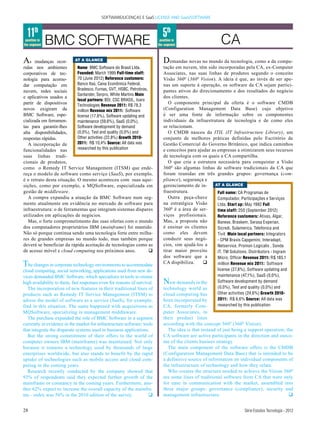 SOFTWARE/LICENÇAS E SaaS LICENSE AND SaaS/SOFTWARE



  11th                                                                       5th
 position in
the segment    BMC SOFTWARE                                                position in
                                                                          the segment                     CA
As     mudanças ocor-     AT A GLANCE                                        D emandas novas no mundo da tecnologia, como a da compu-
ridas nos ambientes         Name: BMC Software do Brasil Ltda.               tação em nuvem, têm sido incorporadas pela CA, ex-Computer
corporativos de tec-        Founded: March 1995 Full-time staff:             Associates, nas suas linhas de produtos segundo o conceito
nologia para acomo-         70 (June 2012) Reference customers:              Visão 3600 (360 0 Vision). A ideia é que, ao invés de ser ape-
dar computação em           Banco Itaú, Caixa Econômica Federal,             nas um suporte à operação, os software da CA sejam partici-
nuvem, redes sociais        Bradesco, Furnas, GVT, HSBC, Petrobras,          pantes ativos do direcionamento e dos resultados do negócio
                            Santander, Serpro, White Martins Main
e aplicativos usados a                                                       dos clientes.
                            local partners: BSI, CSC BRASIL, Icaro
partir de dispositivos      Technologies Revenue 2011: R$ 78,3
                                                                                O componente principal da oferta é o software CMDB
novos exigiram da           million Revenue mix 2011: Software               (Configuration Management Data Base) cujo objetivo
BMC Software, espe-         license (17,6%), Software updating and           é ser uma fonte de informação sobre os componentes
cializada em ferramen-      maintenance (59,6%), SaaS (0,0%),                individuais da infraestrutura de tecnologia e de como eles
tas para garantir-lhes      Software development by demand                   se relacionam.
alta disponibilidades,      (0,0%), Test and quality (0,0%) and                 O CMDB nasceu da ITIL (IT Infrastructure Library), um
respostas rápidas.          Other activities (22,8%) Growth 2010-            conjunto de melhores práticas definidas pelo Escritório de
   A incorporação de        2011: R$ 10,4% Source: All data was              Gestão Comercial do Governo Britânico, que indica caminhos
funcionalidades nas         researched by this publication                   e conceitos para ajudar as empresas a otimizarem seus recursos
suas linhas tradi-                                                           de tecnologia com os quais a CA compartilha.
cionais de produtos,                                                            O que cria a estrutura necessária para conquistar a Visão
como o Remedy IT Service Management (ITSM) que ende-                         3600 são algumas linhas de software tradicionais da CA que
reça o modelo de software como serviço (SaaS), por exemplo,                  foram reunidas em três grandes grupos: governança (com-
é o retrato desta situação. O mesmo aconteceu com suas aqui-                 pliance), segurança e
sições, como por exemplo, a MQSoftware, especializada em                     gerenciamento de in-      AT A GLANCE
gestão de middleware.                                                        fraestrutura.              Full name: CA Programas de
   A compra expandiu a atuação da BMC Software num seg-                         Outra peça-chave        Computador, Participações e Serviços
mento atualmente em evidência no mercado de software para                    na estratégica Visão       Ltda. Start up: May 1982 Full
infraestrutura: o de ferramentas que integram sistemas díspares              360 0 é a área de ser-     time staff: 250 (September 2012)
utilizados em aplicações de negócios.                                        viços profissionais.       Reference customers: Ativas, Algar,
   Mas, o forte comprometimento das suas ofertas com o mundo                 Mas, a proposta não        Banese, Braskem, Serasa Experian,
dos computadores proprietários IBM (mainframe) foi mantido.                  é ensinar os clientes      Sicredi, Sulamerica, Telefonica and
Não só porque continua sendo uma tecnologia forte entre milha-               como eles devem            Tivit Main local partners: Integrators
res de grandes empresas no mundo todo, mas também porque                     conduzir seus negó-        - CPM Braxis Capgemini, Interadapt,
deverá se beneficiar da rápida aceitação de tecnologias como as              cios, sim ajudá-los a      Netservice, Promon Logicalis , Sonda
de acesso móvel e cloud computing nos próximos anos.                q        tirar maior proveito       IT, TM Solutions. Distributors - Ingram
                                                                             dos software que a         Micro, Officer Revenue 2011: R$ 185,1
The changes in corporate technology environments to accommodate              CA dispibiliza.     q      million Revenue mix 2011: Software
cloud computing, social networking, applications used from new de-                                      license (27,8%), Software updating and
vices demanded BMC Software, which specializes in tools to ensure                                       maintenance (47,1%), SaaS (0,0%),
high availability to them, fast responses even for reasons of survival.      N  ew demands in the       Software development by demand
   The incorporation of new features in their traditional lines of           technology world as        (0,0%), Test and quality (0,0%) and
products such as Remedy IT Service Management (ITSM) to                      cloud computing has        Other activities (24,6%) Growth 2010-
adress the model of software as a service (SaaS), for example,               been incorporated by       2011: R$ 6,6% Source: All data was
find in this situation. The same happened with acquisitions as               CA, formerly Com-          researched by this publication
MQSoftware, specializing in management middleware.                           puter Associates, in
   The purchase expanded the role of BMC Software in a segment               their product lines
currently in evidence in the market for infrastructure software: tools       according with the concept 360 0 (360 0 Vision).
that integrate the disparate systems used in business applications.            The idea is that instead of just being a support operation, the
   But the strong commitment of their offers to the world of                 CA software are active participants in the direction and outco-
computer owners IBM (mainframe) was maintained. Not only                     me of the clients busines strategy.
because it remains a technology used by thousands of large                     The main component of the software offers is the CMDB
enterprises worldwide, but also stands to benefit by the rapid               (Configuration Management Data Base) that is intended to be
uptake of technologies such as mobile access and cloud com-                  a definitive source of information on individual components of
puting in the coming years.                                                  the infrastructure of technology and how they relate.
   Research recently conducted by the company showed that                      Who creates the structure needed to achieve the Vision 3600
93% of respondents said they expected further growth of the                  are some lines of traditional software from CA that were only
mainframe or constancy in the coming years. Furthermore, ano-                for ease in communication with the market, assembled into
ther 62% expect to increase the overall capacity of the mainfra-             three major groups: governance (compliance), security and
me - index was 56% in the 2010 edition of the survey.               q        management infrastructure.                                     q


28                                                                                                                    Série Estudos Tecnologia - 2012
 