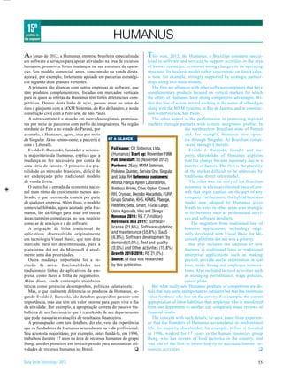 15th
 position in
the segment                                           HUMANUS
A   o longo de 2012, a Humanus, empresa brasileira especializada           T   his year, 2012, the Humanus, a Brazilian company specia-
em software e serviços para apoiar atividades na área de recursos          lized in software and services to support activities in the area
humanos, promoveu fortes mudanças na sua estrutura de opera-               of human resources, promoted strong changes in its operating
ção. Seu modelo comercial, antes, concentrado na venda direta,             structure. Its business model rather concentrate on direct sales,
agora é, por exemplo, fortemente apoiado em parcerias estratégi-           is now, for example, strongly supported by strategic partner-
cas segundo duas grandes vertentes.                                        ships along two main strands.
   A primeira são alianças com outras empresas de software, que               The first are alliances with other software companies that have
têm produtos complementares, focadas em mercados verticais                 complementary products focused on vertical markets for which
para os quais as ofertas da Humanus têm fortes diferenciais com-           the offers of Humanus have strong competitive advantages. Wi-
petitivos. Dentro desta linha de ação, passou atuar no setor de            thin this line of action, started working in the sector of oil and gas
óleo e gás junto com a MXM Sistemas, do Rio de Janeiro, e no de            along with the MXM Systems, in Rio de Janeiro, and in construc-
construção civil com a Poliview, de São Paulo.                             tion with Poliview, São Paulo.
   A outra vertente é a atuação em mercados regionais promisso-               The other aspect is the performance in promising regional
res por meio de parceiros com perfis de integradores. Na região            markets through partners with system integrators profile. In
nordeste do País e no estado do Paraná, por                                                       the northeastern Brazilian state of Paraná
exemplo, a Humanus, agora, atua por meio                                                          and, for example, Humanus now opera-
da Singular. Já no centro-oeste, a parceria é   AT A GLANCE                                       tes through Singular. At Brazilian center-
com a Liberalli.                                                                                  -west, through Liberalli.
   Evaldo J. Burcoski, fundador e acionis-        Full name: CR Sistemas Ltda.                       Evaldo J. Burcoski, founder and ma-
ta majoritário da Humanus, explica que a          (Humanus) Start up: November 1996               jority shareholder of Humanus explains
mudança se fez necessária por conta de            Full time staff: 35 (November 2012)             that the change became necessary due to a
uma série de fatores. O primeiro é a plu-         Partners: 2Easy, MXM Sistemas,                  number of factors. The first is the plurality
ralidade do mercado brasileiro, difícil de        Poliview, Quintec, Service One, Singular        of the market difficult to be addressed by
ser endereçado pelo tradicional modelo            and Solar RH Reference customers:               traditional direct sales model.
de venda direta.                                  Afonsa França, Apsen Laboratórios,                 The other was the entry of the Brazilian
   O outro foi a entrada da economia nacio-       Baldacci, Brinks, Ciber, Ciplan, Conect         economy in a less accelerated pace of gro-
nal num ritmo de crescimento menos ace-                                                           wth that urges caution on the part of any
                                                  RH, Cryovac, Decisão Atacadista, FURP,
lerado, o que recomenda cautela por parte                                                         company Furthermore, the hybrid business
                                                  Grupo Schahin, KHS, KPMG, Plaenge,
de qualquer empresa. Além disso, o modelo                                                         model now adopted by Humanus gives
comercial híbrido, agora adotado pela Hu-         Redeflex, Setal, Smart, T-Grão Cargo,           breath to work in other areas also strategic
manus, lhe dá fôlego para atuar em outras         Usina Agrovalle, Vivo and Zênega                in its business such as professional servi-
áreas também estratégicas no seu negócio          Revenue 2011: R$ 7,7 million)                   ces and software products.
como as de serviços e a de software.              Revenues mix 2011: Software                          The migration from traditional line of
   A migração da linha tradicional de             license (21,6%), Software updating              business applications, technology origi-
aplicativos desenvolvida originalmente            and maintenance (55,8%), SaaS                   nally developed with Visual Basic for Mi-
em tecnologia Visual Basic, que tem data          (6,8%), Software development by                 crosoft platform dot.net was a priority.
marcada para ser descontinuada, para a            demand (0,0%), Test and quality                    But also includes the addition of new
plataforma dot.net da Microsoft é atual-          (0,0%) and Other activities (15,8%)             features in traditional lines of traditional
mente uma das prioridades.                        Growth 2010-2011: R$ 21,8%)                     enterprise applications such as making
   Outra mudança importante foi a in-             Source: All data was researched                 payroll, provide useful information in real
clusão de novas funcionalidades nas               by this publication                             time, make hiring and employee termina-
tradicionais linhas de aplicativos da em-                                                         tions. Also included tactical activities such
presa, como fazer a folha de pagamento.                                                           as managing performance, wage policies,
Além disso, ainda contempla atividades                                                            career plans.
táticas como gerenciar desempenhos, políticas salariais etc.                  But what really sets Humanus products of competition are de-
   Mas, o que realmente diferencia os produtos da Humanus, se-             tails that may seem unimportant to outsiders but that has enormous
gundo Evaldo J. Burcoski, são detalhes que podem parecer sem               value for those who live on the activity. For example, the correct
importância, mas que têm um valor enorme para quem vive o dia              appropriation of labor liabilities than employee who is transferred
da atividade. Por exemplo, a apropriação correta do passivo tra-           from one department to another can completely mask reviews of
balhista de um funcionário que é transferido de um departamento            financial results.
que pode mascarar avaliações de resultados financeiros.                       The concern with such details, he says, came from experien-
   A preocupação com tais detalhes, diz ele, veio da experiência           ce that the founders of Humanus accumulated in professional
que os fundadores da Humanus acumularam na vida profissional.              life. Its majority shareholder, for example, before it founded
Seu acionista majoritário, por exemplo, antes fundá-la, em 1996,           in 1996, worked for 17 years in the human resources group
trabalhou durante 17 anos na área de recursos humanos do grupo             Bung, who has dozens of food factories in the country, and
Bung, um dos pioneiros em investir pesado para automatizar ati-            was one of the first to invest heavily to automate human re-
vidades de recursos humanos no Brasil.                           q         sources activities.                                                 q


Study Series Technology - 2012                                                                                                                55
 