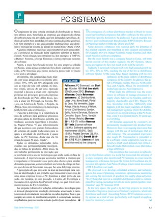 1th
 position in
the segment                                      PC SISTEMAS
O   surgimento de uma robusta atividade de distribuição no Brasil,         T  he emergence of a robust distribution market in Brazil in recent
nos últimos anos, beneficiou as empresas que dispõem de ofertas            years has benefited companies that offers software for this activity
de software para esta atividade, que tem demandas específicas, di-         which has specific demands to be addressed. A good example was
fíceis de serem bem atendidas por uma sistema de gestão genérico.          the two giant multinationals that dominate ERP (Enterprie Resour-
Um bom exemplo é o das duas grandes multinacionais que domi-               ce Planning) market worldwide, Oracle and SAP.
nam o mercado de sistema de gestão no mundo todo, Oracle e SAP.               Some domestic companies who realized early the potential of
   Algumas empresas nacionais que perceberam com antecedên-                this market segment also benefited. In this situation encountered,
cia o potencial de mercado deste segmento também se benefi-                for example, TOTVS, Benner Sistemas, Mega Sistemas and other
ciaram. Nesta situação encontravam-se, por exemplo, a TOTVS,               small Brazilian software companies.
a Benner Sistema, a Mega Sistemas e outras empresas menores                   But the most benefit was a company based in Goias, still little
de software.                                                               known outside of this market segment, the PC Systems, whose
   Porém, a mais beneficiada mesmo foi uma empresa sediada                 name also appears to have not much to do with the activity.
em Goiás, ainda pouco conhecida fora deste segmento de mer-                   Suddenly it surprised everyone with very high annual growth ra-
cado, a PC Sistemas, cujo nome inclusive parece não ter muito              tes: 30%, 40% to 50%, reaching the top of the list as distribution
a ver com a atividade.                                                     software vendor. At the same time, began operating with its own
   De repente, ela surpreendeu todo mun-                                                          operations in the main centers of distribution
do com taxas anuais de crescimento altís-           AT A GLANCE
                                                                                                  companies in the country. In addition, has ac-
simas: 30%, 40% até 50% chegando este                                                             ted in Portugal, Europe, Mexico, North Ame-
ano ao topo da lista (ver tabela). Ao mes-           Full name: PC Sistemas Ltda. Start           rica, and Angola, Africa. Its investments in
mo tempo, deixou de ser uma operação                 up: October 1991 Full time staff:            technology has also been impressive.
regional e passou a atuar com operações              500 (October 2012) Strategic                    What made the difference was the expe-
próprias nos principais polos de empresas            alliances: Oracle Reference                  rience in software to manage processes in a
de distribuição do País. Além disso, pas-            customers: JC Distribuidores,                supply chain, believes his founder, until now
sou a atuar em Portugal, na Europa, Mé-              Lojas Livia, Novo Brasil, Portal             majority shareholder and CEO, Wagner Pa-
xico, na América do Norte, e Angola, na              do Ceas, Rio Vermelho, Super                 trus. According with him, “differently what
África. Seus investimentos em tecnologia             Adega, Vila do Arouca, Villefort,            happens with the major suppliers of traditio-
também têm sido expressivos.                         Virtual (Distributors). Condor,              nal management systems where the distribu-
   O que fez a diferença foi a experiência na        Estilo, Makro Services, Ostam de             tion activity is almost nothing in the PC Siste-
área de software para gerenciar processos            Carvalho, Supar, Tuma, Varejão               mas, since it was created nearly 30 years ago,
de uma cadeia de distribuição, acredita seu          das Tintas (Retails) (Revenue                is everything.
fundador, acionista majoritário e presiden-          2011: R$ 47,1 million Revenue                   All demands requested by customers are
te, Wagner Patrus. “É que, diferentemente            2011 mix: License software                   permanently incorporated into product lines.
do que acontece com grandes fornecedores             (15,9%), Software updating and               Moreover, there is an ongoing innovation that
de sistemas de gestão tradicionais para os           maintenance (59,0%), SaaS                    merges with the use of technologies that are
quais a atividade de distribuição é quase            (0,0%), Project Services (25,1%),            still maturing. The accumulated experience
nada, na PC Sistemas, desde que ela foi              and Others (5,6%) Growth 2010-               also taught PC Sistemasthat is important to
criada há quase 30 anos, é tudo”.                    2011: R$ 45,0% Source: All data              be a software vendor supplier be close to cus-
   Todas as demandas solicitadas pelos               was informed by the company                  tomers to meet small demands like replace a
clientes são permanentemente incorpora-                                                           barcode reader that crashed, since that makes
das às linhas de produtos. Além disso, há                                                         a huge difference.
um trabalho permanente de inovação que                                                               The perception that innovation in technolo-
se confunde com o uso de tecnologias que ainda estão em fase de            gy for distribution centers is a work that transcends the universe of
maturação. A experiência que acumulou também a ensinou que                 a single company also incentiveted PC Sistemas to create near its
é importante o fornecedor estar perto dos clientes para atender            headquarters in Goiania, last year, the Center for Excellence and In-
demandas pequenas, como substituir um leitor de código de bar-             novation in Logistics Ana Patrus (Ceilog), where initial investment
ras que deixou de funcionar mas que faz uma diferença enorme.              of R$ 2.4 million was made.
   A percepção de que inovação na área de tecnologia para cen-                His proposal is to develop embedded solutions and technolo-
tros de distribuição é um trabalho que transcende o universo de            gies in the areas of planning, simulation, optimization, monitoring
uma única empresa levou a PC Sistemas a criar, perto da sua                and sensing the movement of goods in the supply chain activities.
sede, em Goiânia, no ano passado, o Centro de Excelência e                 “Everything that exist in a complete distribution center is contem-
Inovação em Logística Ana Patrus (Ceilog), no qual fez investi-            plated by Ceilog, including forklifts to move pallets (pallets) mer-
mento iniciais de R$ 2,4 milhões.                                          chandise” says PC Sistemas CEO.
   Sua proposta é desenvolver soluções embarcadas e tecnologias para          In the new space, the goal is to develop projects to meet the
as áreas de planejamento, simulação, otimização, sensorização e moni-      demands of logistics processes of industry segments, wholesale
toramento da circulação de mercadorias na cadeia logística. Tudo o que     distributor and retail. According Patrus, RFID solutions curren-
compõe um centro de distribuição completo é contemplado, inclusive         tly appear as a kind of star, particularly with regard to applica-
empilhadeiras para movimentar estrados (pallets) com mercadorias. q        tions for inventory control.                                         q


Study Series Technology - 2012                                                                                                                 83
 