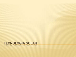 TECNOLOGIA SOLAR 