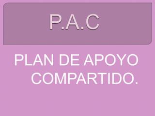 PLAN DE APOYO
  COMPARTIDO.
 