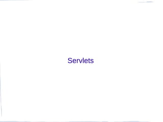 Servlets
 