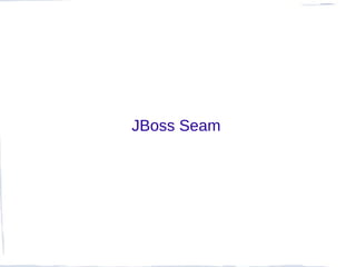 JBoss Seam
 