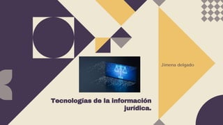 Jimena delgado
Tecnologías de la información
jurídica.
 