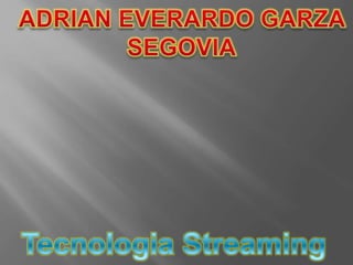 Adrian Everardo Garza Segovia TecnologiaStreaming 