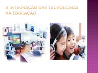 A integração das tecnologias na educação