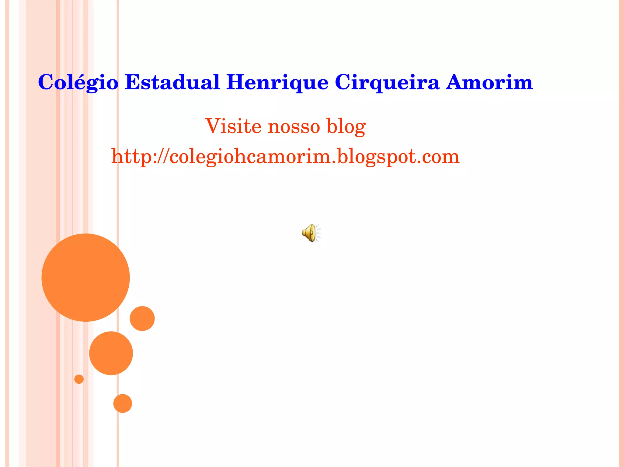 Colégio Estadual Henrique Cirqueira Amorim Visite nosso blog http://colegiohcamorim.blogspot.com