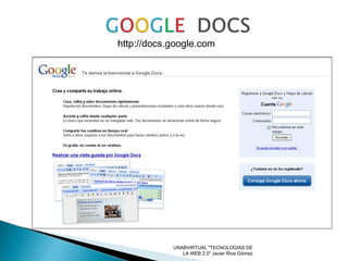 UNABVIRTUAL "TECNOLOGIAS DE LA WEB 2.0" Javier Rios Gòmez http://docs.google.com 