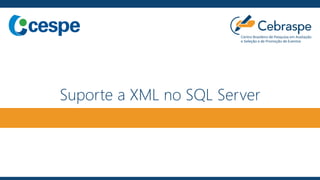 Suporte a XML no SQL Server
 