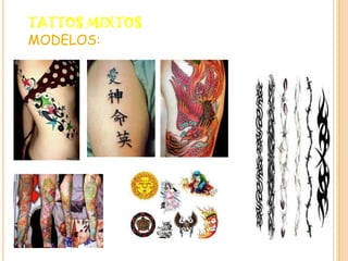 TATTOS MIXTOS
MODELOS:
 