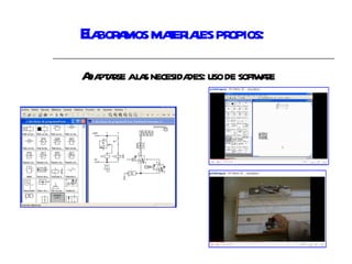 Elaboramos materiales propios: Adaptarse a las necesidades: uso de software