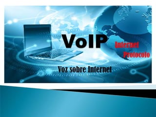 Voz sobre Internet
Internet
Protocolo
 