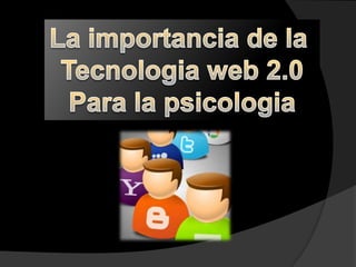 La importancia de la  Tecnologia web 2.0 Para la psicologia 