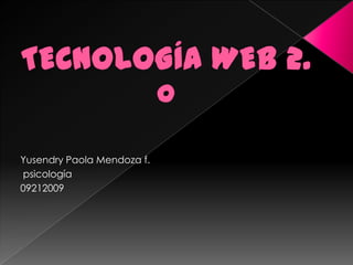 Yusendry Paola Mendoza f.
psicología
09212009
 