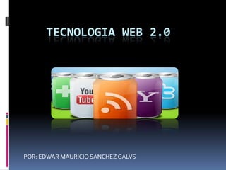 TECNOLOGIA WEB 2.0




POR: EDWAR MAURICIO SANCHEZ GALVS
 