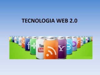 TECNOLOGIA WEB 2.0
 