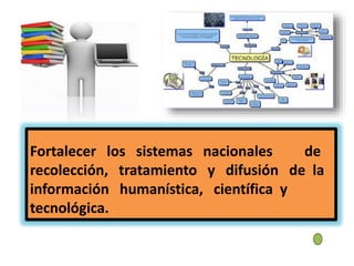 Fortalecer y mejorar la enseñanza de la
ciencia y la tecnología en todos los niveles
educativos, educando para el mejor uso de
ellas y para evitar que las mismas impacten ne
gativamente en las personas y en el medio
ambiente
 