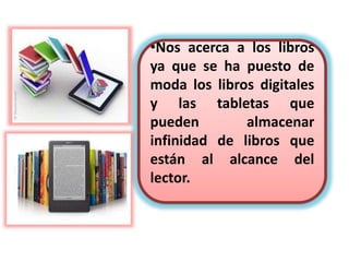•Permite que el profesor
se acerque más al
estudiante y se forme un
punto de encuentro
entre las dos partes, que
permite a uno transmitir
contenidos y enseñanzas
y al otro recibirlas de
forma más amena y
entretenida.
 