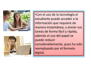 •El uso de las
bibliotecas virtuales.
Estas bibliotecas les
facilitan a los jóvenes
hacer sus tareas sin
necesidad de estar
conectados a una red
de internet.
 