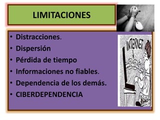 EN SENTIDO GENERAL
VENTAJAS
• Interés. Motivación.
• Interacción. Continua
actividad intelectual.
• Desarrollo de la iniciativa.
• Aprendizaje a partir de los
errores.
• Mayor comunicación entre
profesores y estudiantes.
• Aprendizaje cooperativo.
• Alto grado
de interdisciplinariedad.
• Mejora de la expresión
y creatividad
• Fácil acceso a mucha
información de todo tipo
• Auto evaluación.
 