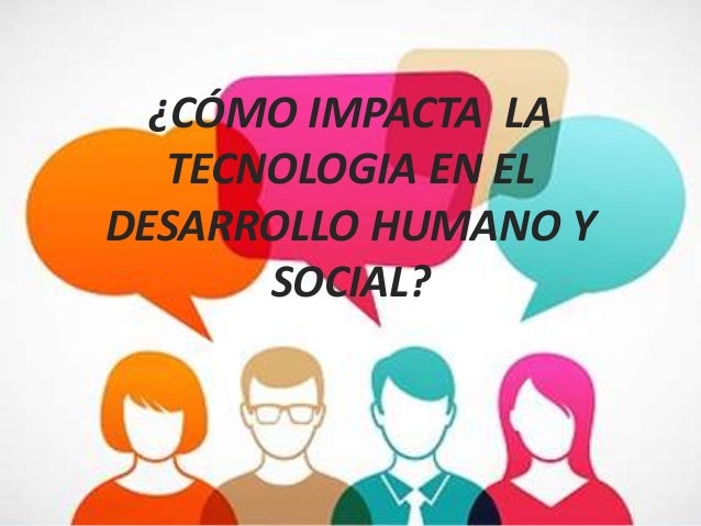 impacto de la tecnología en el desarrollo humano