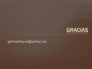 germanleyva@yahoo.es
GRACIAS
 
