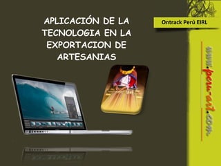 Ontrack Perú EIRL APLICACIÓN DE LA TECNOLOGIA EN LA EXPORTACION DE ARTESANIAS 