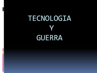 TECNOLOGIA
     Y
  GUERRA
 