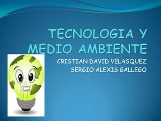 CRISTIAN DAVID VELASQUEZ
SERGIO ALEXIS GALLEGO

 