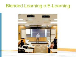 Blended Learning o E-Learning
 