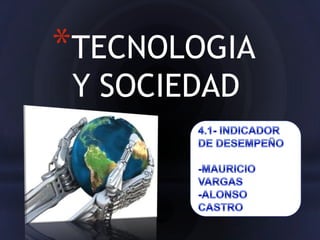 *TECNOLOGIA
 Y SOCIEDAD
 