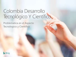 Problematica en el Aspecto
Tecnologico y Cientifico
 