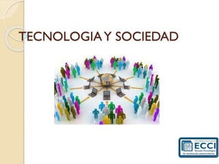 TECNOLOGIA Y SOCIEDAD

 