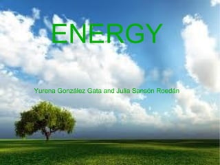 ENERGY
Yurena González Gata and Julia Sansón Roedán
 