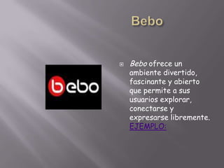                     BeboBebo ofrece un ambiente divertido, fascinante y abierto que permite a sus usuarios explorar, conectarse y expresarse libremente.EJEMPLO: