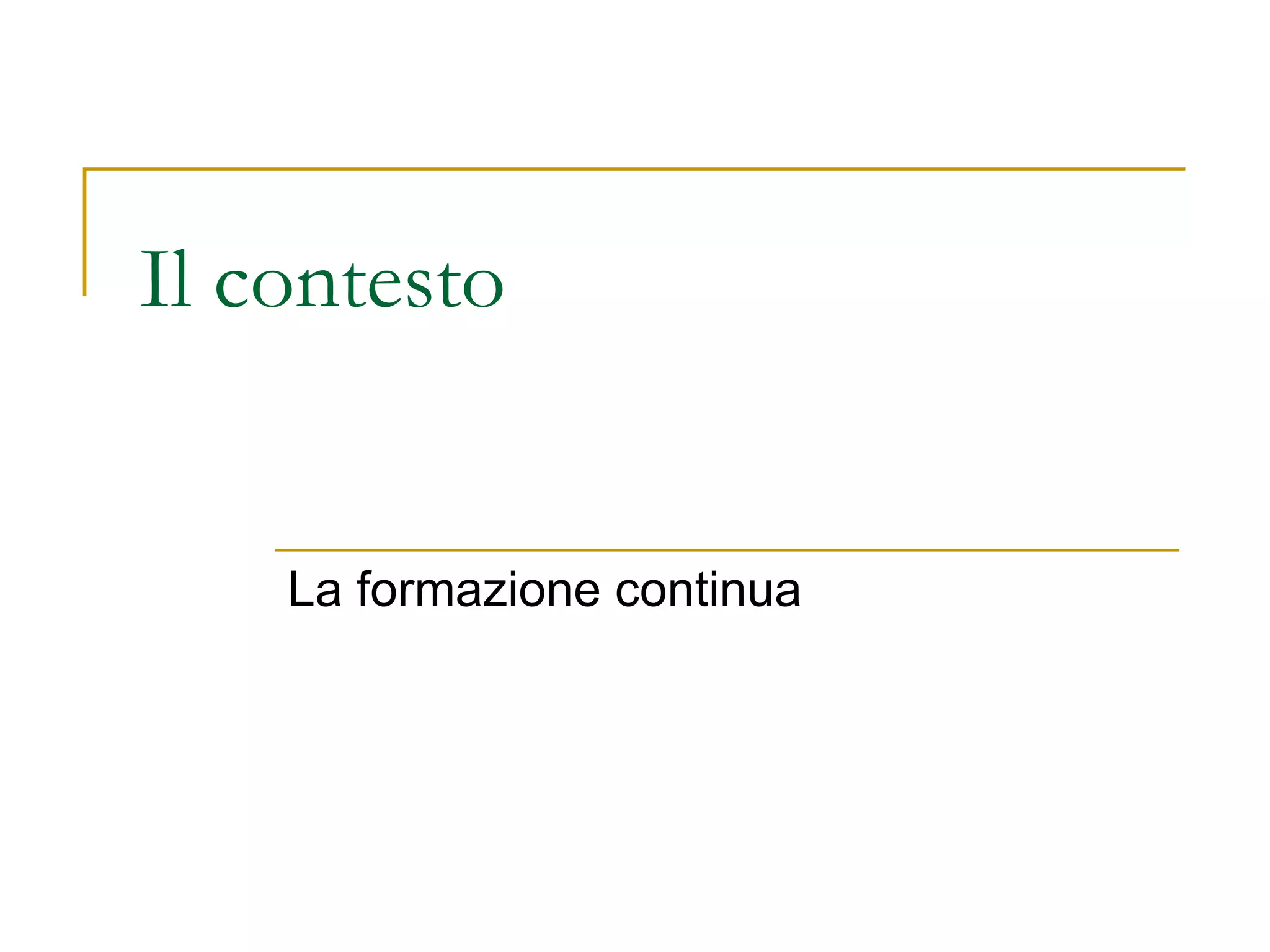 Il contesto  La formazione continua 