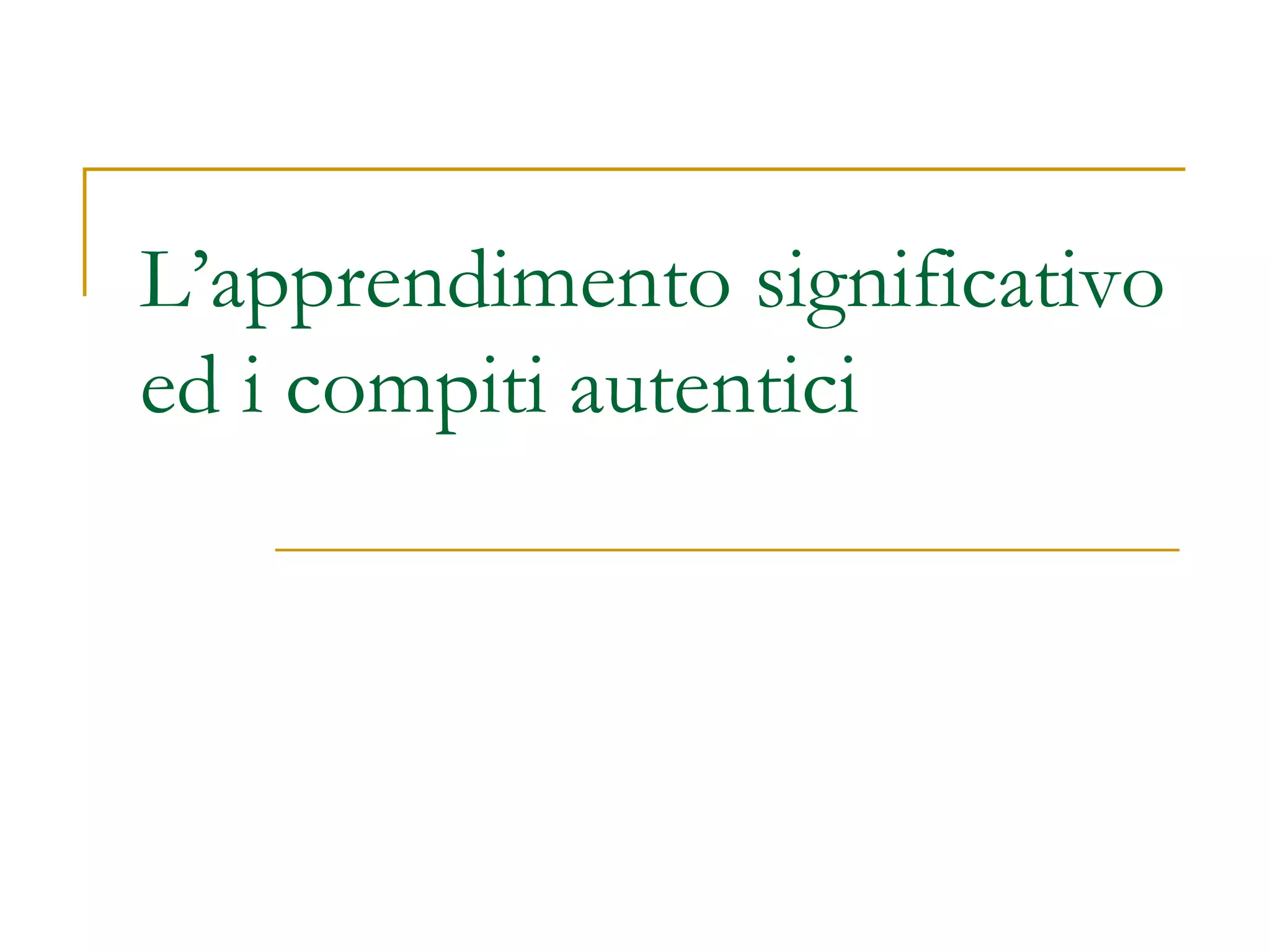 L’apprendimento significativo ed i compiti autentici 