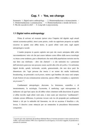 Cap. 1 - Yes, we change
Sommario: 1. Digital native anthropology. - 2. Disintermediazione e riconoscimento. -
3. Disinterm...